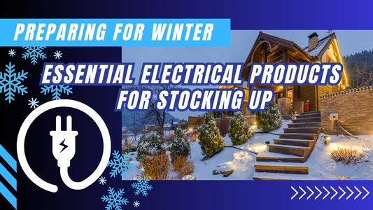 Preparing for Winter: Essential Electrical Products for Stocking Up