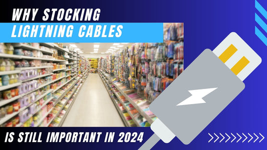 Why Stocking Lightning Cables is Still Important for Retailers in 2024